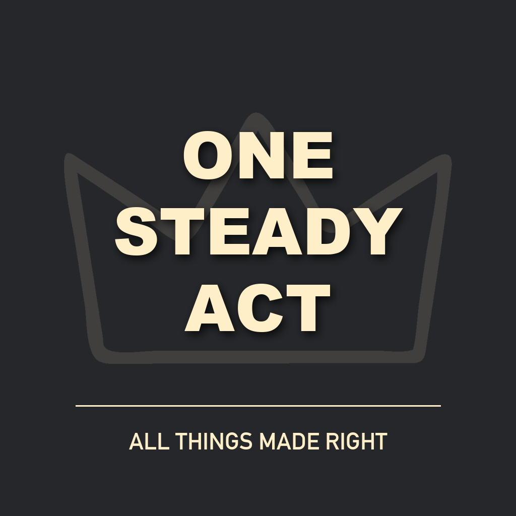 One Steady Act in cream text over the All Things Made Right crown artwork