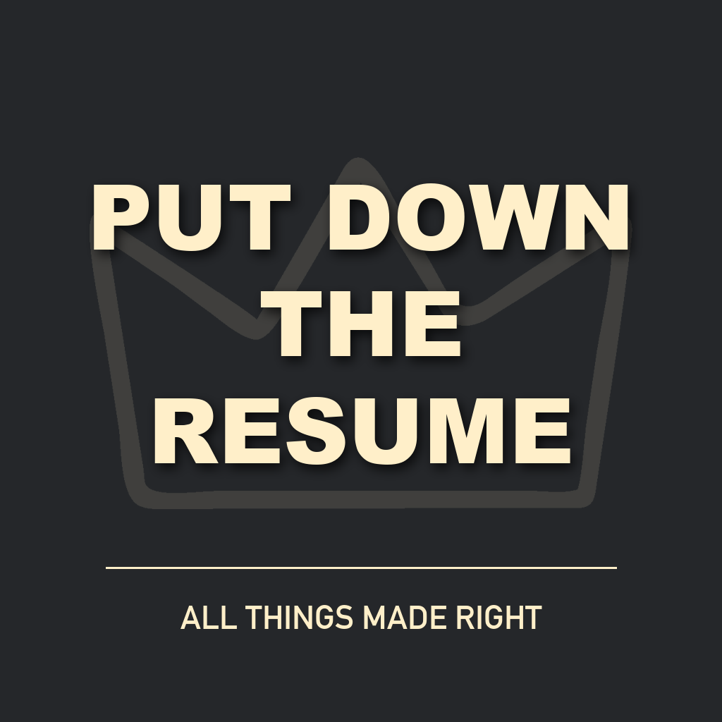Put Down the Resume in cream text over the All Things Made Right crown artwork